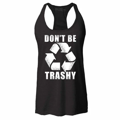 £15.50 • Buy Don't Be Trashy Racerback Tank Top Global Warming Earth Day Recycle  Tee
