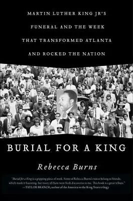 BURIAL FOR A KING: MARTIN LUTHER KING JR.'S FUNERAL AND By Rebecca Burns **NEW** • $21.13