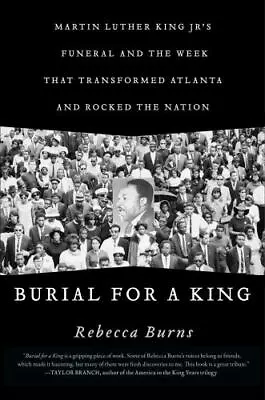 Burial For A King : Martin Luther King Jr.'s Funeral And The Week That... • $14.95