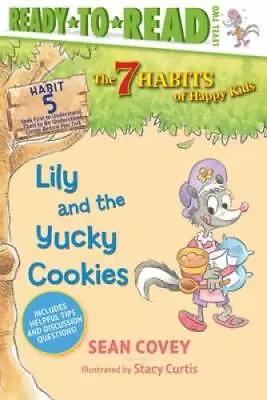 Lily And The Yucky Cookies: Habit 5 (5) (The 7 Habits Of Happy Kids) - VERY GOOD • $4.49