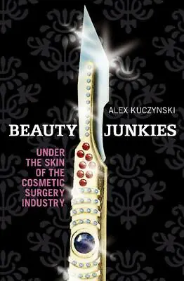 Beauty Junkies  Cosmetic Surgery Industry.New Book.[Paperback] • £3.89