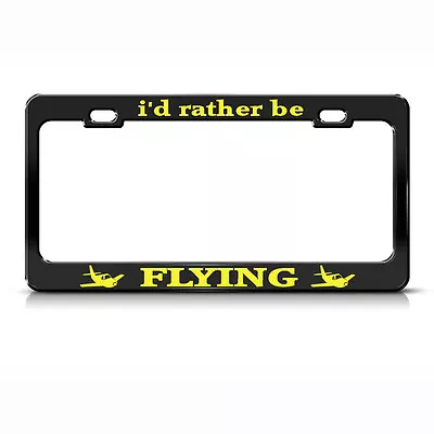 I'D RATHER BE FLYING Steel Heavy Duty Black License Plate Frame BORDER YELLOW • $17.99