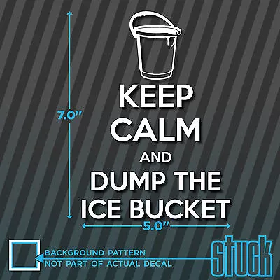 Keep Calm And DUMP THE ICE BUCKET - Vinyl Decal Sticker ALS Challenge Window Car • $4.04