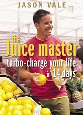 The Juice Master: Turbo-charge Your Life In 14 Days By Jason Vale • £2.70