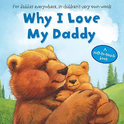 WHY I LOVE MY DADDY - A Soft To Touch Special Edition Board Book • £1.75