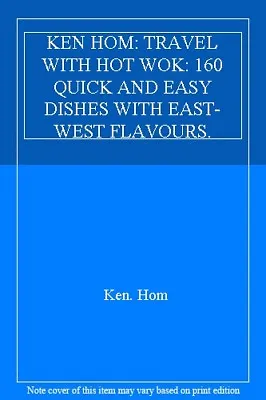 £2.86 • Buy Ken Hom: Travel With Hot Wok: 160 Quick And Easy Dishes With East-west Flavour,