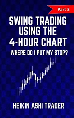 Swing Trading Using The 4-Hour Chart 3: Part 3: Where Do I Put My Stop? • $16.30