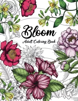 Bloom Adult Coloring Book: Beautiful Flower Garden Patterns-Au • $18.31