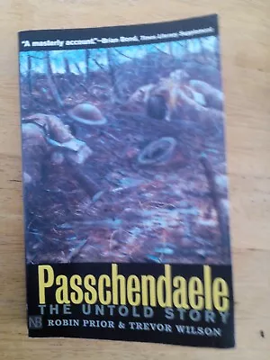 Passchendale The Untold Story Ww1  Robin Prior • £3.40