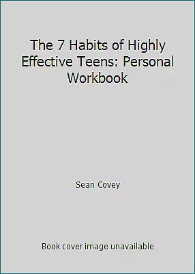 The 7 Habits Of Highly Effective Teens: Personal Workbook By Sean Covey • $4.09