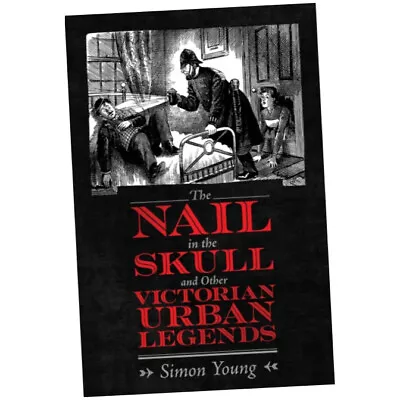 The Nail In The Skull And Other Victorian Urban Legends (Paperback) • £30.25