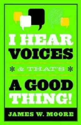 I Hear Voices And That's A Good Thing! - Paperback By Moore James W. - GOOD • $6.49