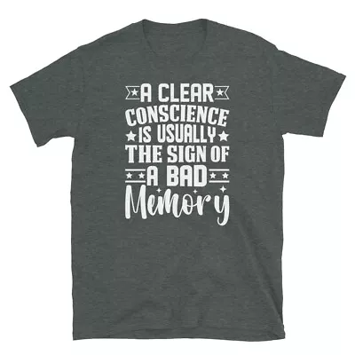 A Clear Conscience Is The Sign Of A Bad Memory Short-Sleeve Unisex T-Shirt • $19.99