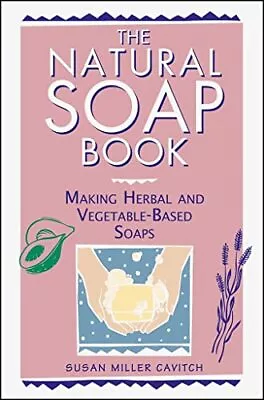 Natural Soap Book: Making Herbal And Vegeta... By Cavitch Susan Mille Paperback • £4.99