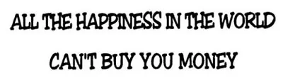 All The Happiness In The World Can't Buy You Money Motorcycle Helmet Decal • $2.49