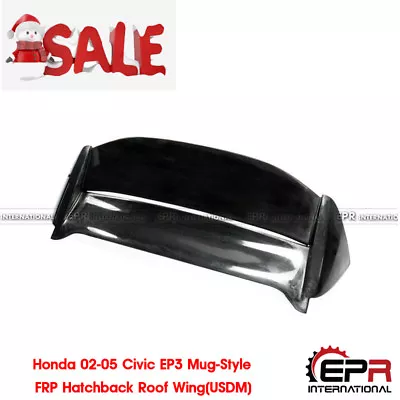 For Honda 02-05 Civic EP3 Mug-Style FRP Hatchback Roof Wing Spoiler (USDM) • $500