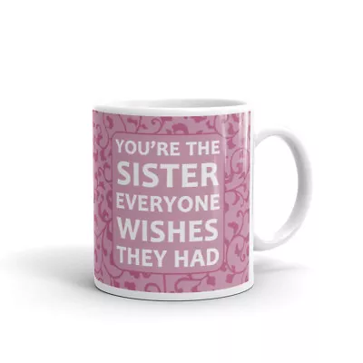 You're The Sister Everyone Wishes Coffee Tea Ceramic Mug Office Work Cup Gift • $11.99