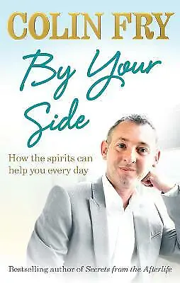 Fry Colin : By Your Side: How The Spirits Can Help Y FREE Shipping Save £s • £2.79
