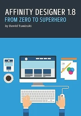 Affinity Designer 18 Zero Superhero Beginner's Guide By Tuminski Dawid • $69.07