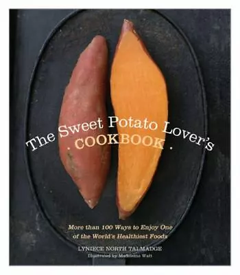 The Sweet Potato Lover's Cookbook: More Than 100 Ways To Enjoy One Of The - GOOD • $4.20