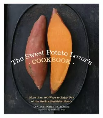 The Sweet Potato Lover's Cookbook: More Than 100 Ways To Enjoy One Of The... • $5.18