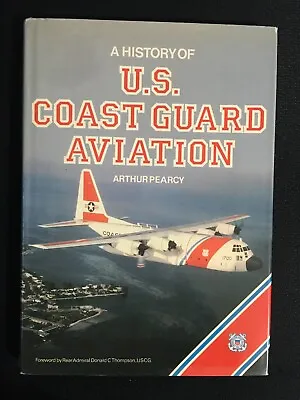 A History Of US COAST GUARD AVIATION By Arthur Pearcy Illustrated HC/DJ Aircraft • $8.50