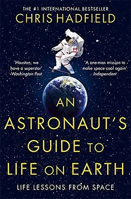 An Astronaut's Guide To Life On Earth By Chris Hadfield. 9781447259947 • £2.51
