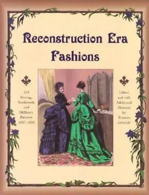 Reconstruction Era Fashions: 350 Sewing Needlework And Millinery Patterns 1867 • $38.05