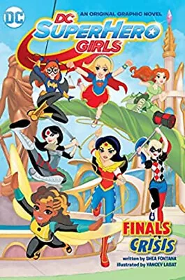 DC Super Hero Girls: Finals Crisis Paperback Shea Fontana • $5.76