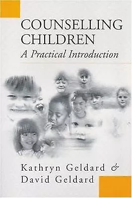 Counselling Children: A Practical Introduction Geldard Kathryn & Geldard Davi • £2.40