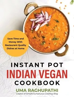 Instant Pot Indian Vegan Cookbook: Save Time And Money With Restaurant Quality • $27.26