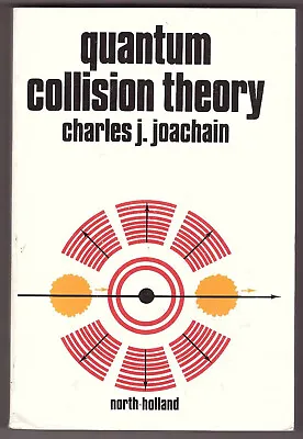 Quantum Collision Theory By Charles J. Joachain - Trade PaperbackElsevier 1984 • $84.99