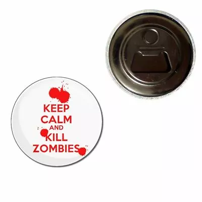 Keep Calm And Kill Zombies - 55mm Fridge Magnet Bottle Opener BadgeBeast • £5.99