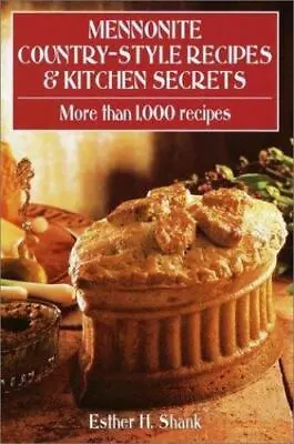 Mennonite Country-Style Recipes And Kitchen Secrets By Esther H. Shank (2000... • $20