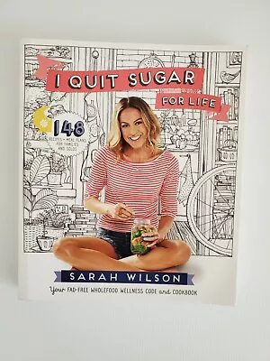 $4.45 • Buy I Quit Sugar For Life By Sarah Wilson Paperback Lifestyle Cookbook