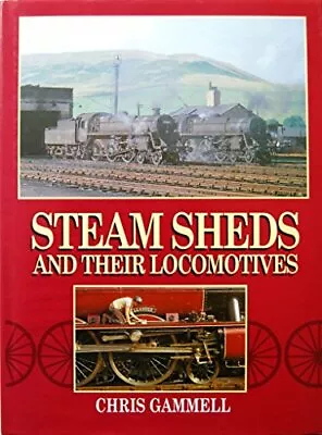 Steam Sheds And Their Locomotives By Chris.J. Gammell Hardback Book The Fast • $8.67