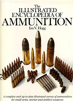 The Illustrated Encyclopedia Of Ammunition Hogg Ian V • £19.99