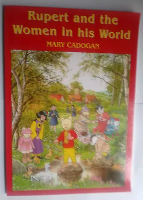 Rupert(Bear) And The Women In His World.Mary Cadogan.Mary Tourtel.Illustrators. • £7.99