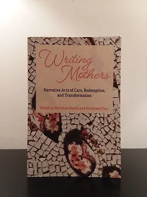 Writing Mothers   Narrative Acts Of Care Redemption And Transformation • $20