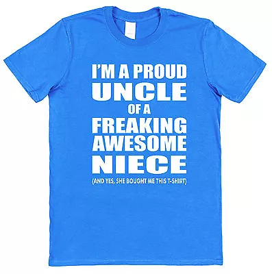 I'm A Proud Uncle Of A Freaking Awesome Niece T-Shirt Christmas Present Cotton • £15.95