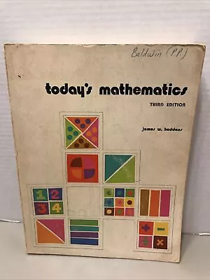 1974 Today's Mathematics 3rd Edition By James W Heddens  • $9.99