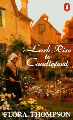 Lark Rise To Candleford By Flora Thompson. 9780140117561 • £3.48