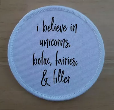 I Believe In Unicorn Botox Fairy And Filler  3  Sublimation Patch Badge • £4.95