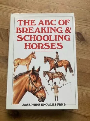 The ABC Of Breaking & Schooling Horses By Josephine Knowles 1993 Hardcover • £9.99