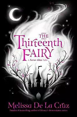 The Thirteenth Fairy (Never After 1)  Good Book Cruz Melissa De La • £2.79