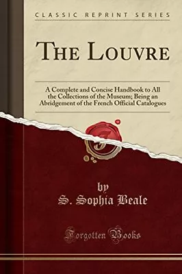 THE LOUVRE: A COMPLETE AND CONCISE HANDBOOK TO ALL THE By S. Sophia Beale *VG+* • $40.75