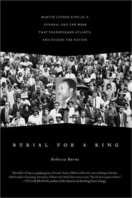 Burial For A King: Martin Luther King Jr.'s Funeral And The Week That Transforme • $17.18