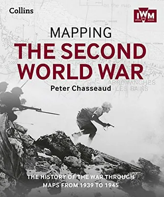 Mapping The Second World War: The History Of The War Through Maps From 1939 To • £3.50