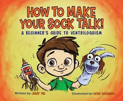 How To Make Your Sock Talk: A Beginner's Guide To Ventriloquism • $13.95