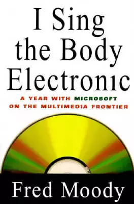 I Sing The Body Electronic : A Year With Microsoft On The Multimedia F - GOOD • $6.80